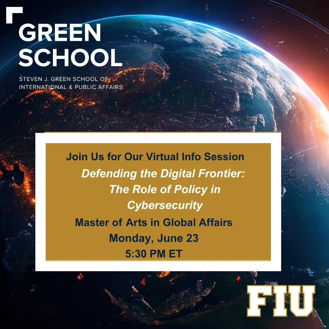 Defending the Digital Frontier: Cybersecurity & Policy | Virtual Info Session | MA in Global Affairs at FIU