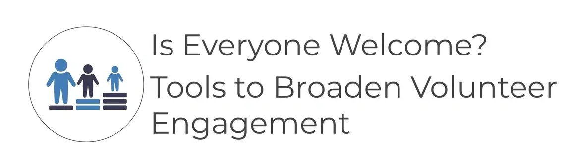 Is Everyone Welcome? Tools to Broaden Volunteer Engagement