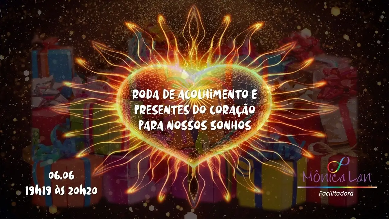 RODA DE ACOLHIMENTO E PRESENTES DO CORAÇÃO PARA NOSSOS SONHOS