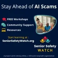 Stay Ahead of AI Scams - free workshops, community support and resources. Visit seniorsafetywatch.org