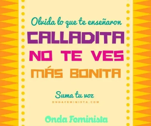 Afiche que dice Olvida lo que te enseñaron.  Calladita no te ves más bonita