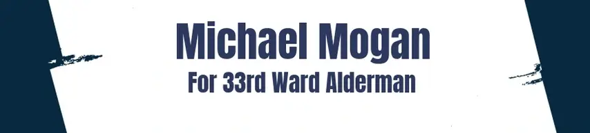Campaign Volunteer - Michael Mogan For 33rd Ward Alderman in Chicago