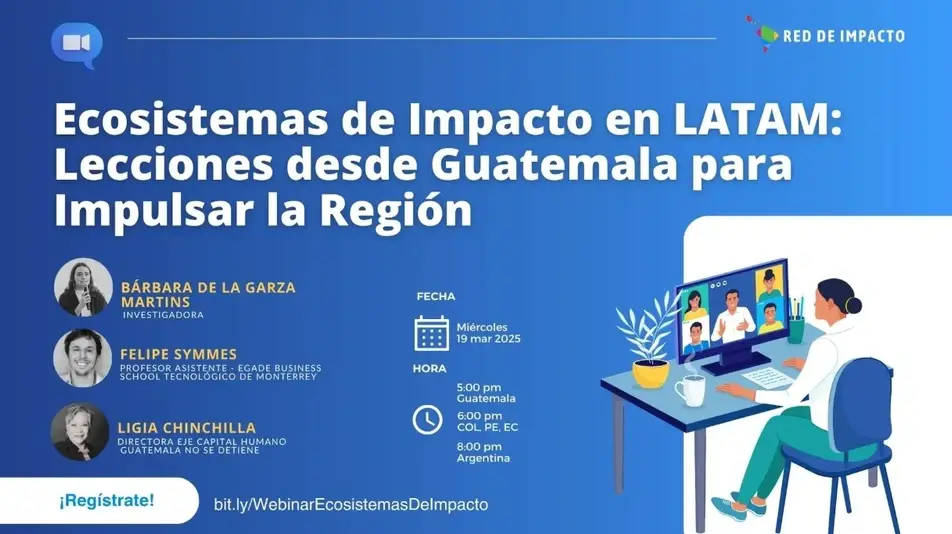Webinar Ecosistemas de Impacto en LATAM: Lecciones desde Guatemala para impulsar la región
