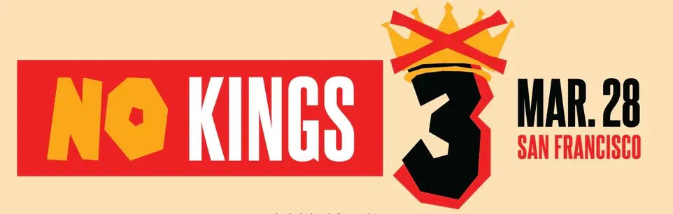 No Kings March and Rally in San Francisco - Saturday, March 28, 2026!!