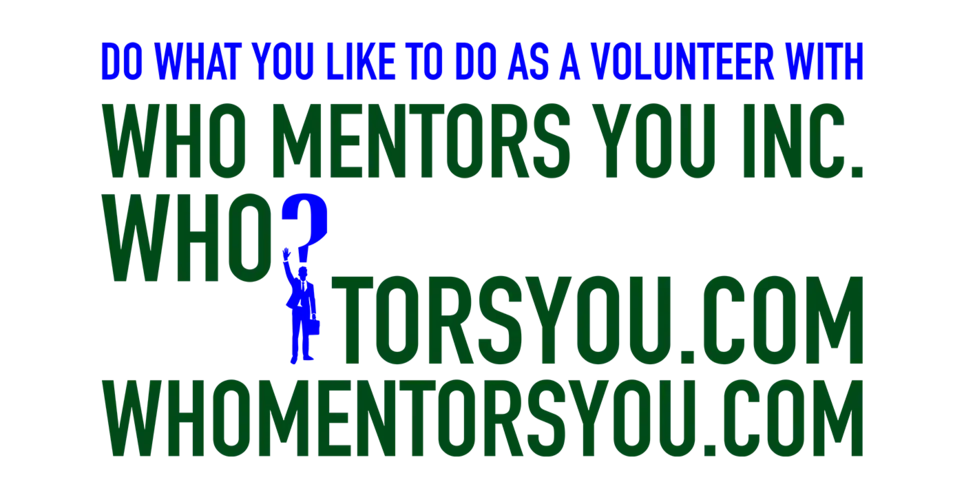"Do What You Like To Do!" Volunteer With WHO MENTORS YOU INC.
