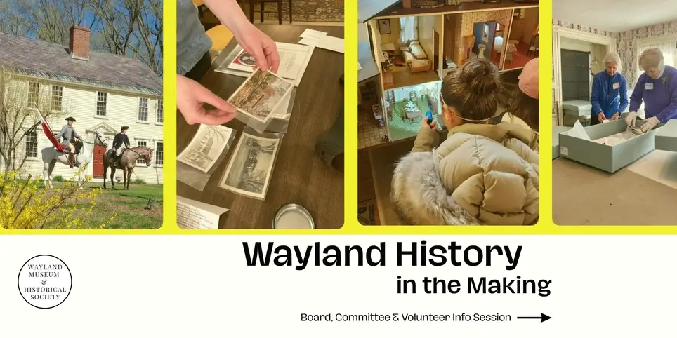 Board Member – Wayland Museum & Historical Society Wayland, MA | Volunteer | Ongoing