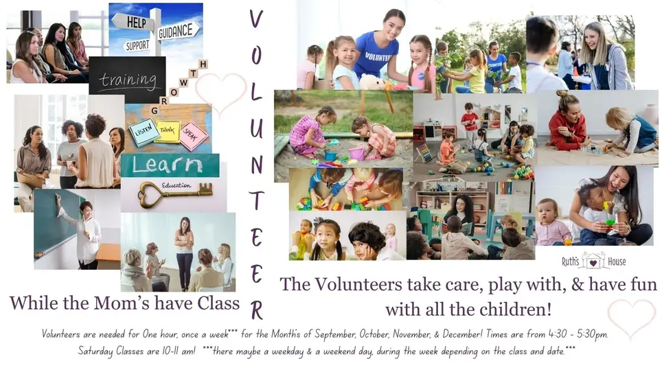 Ruth's House of Hope needs Volunteers to help with the children while Residents take classes.