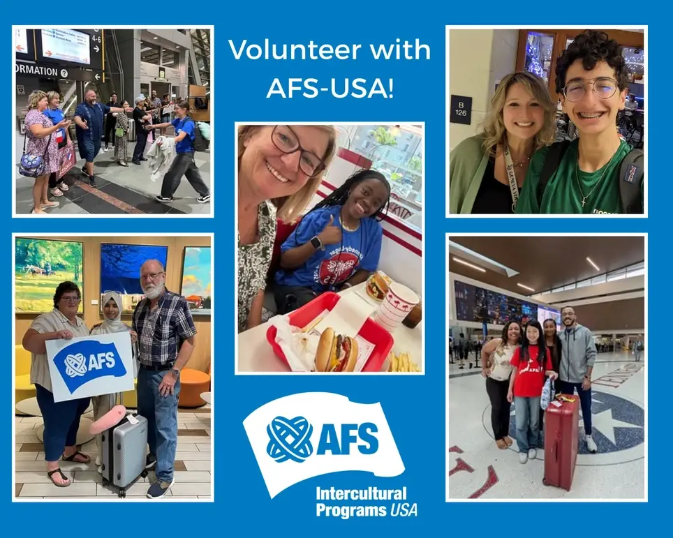 Guide an Exchange Student's Journey. Create Global Connections in Your Community. Volunteer with AFS-USA!
